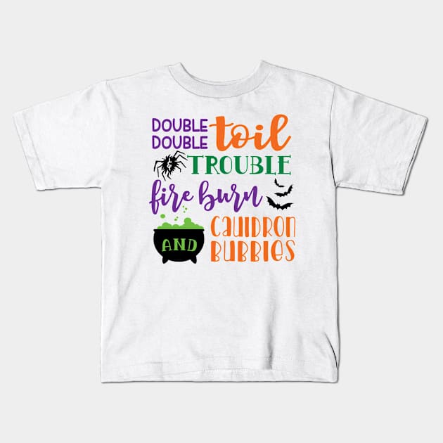 Double Double Toil And Trouble Fire Burn and Cauldron Bubbles Halloween Kids T-Shirt by GlimmerDesigns